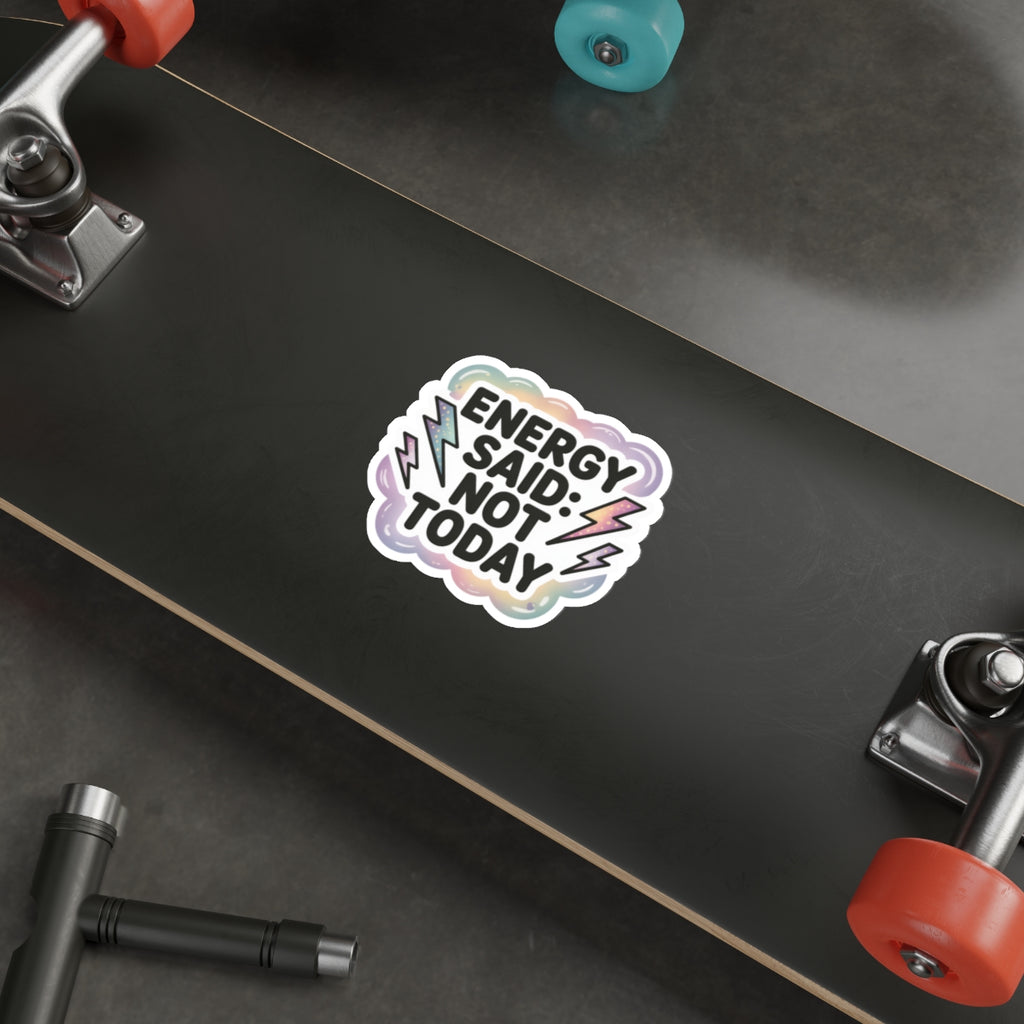 Vibrant Die-Cut Stickers - "Energy Said: Not Today"