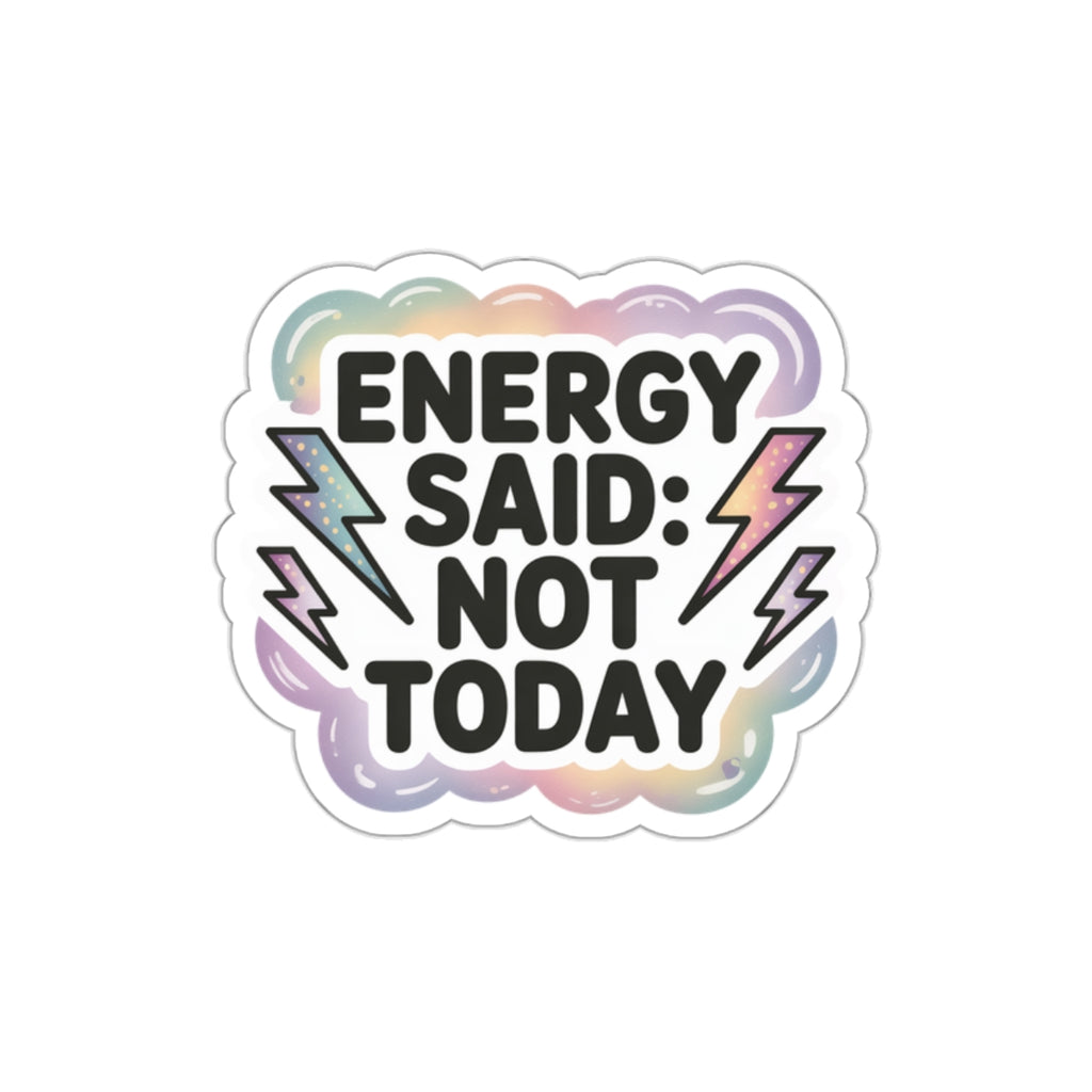 Vibrant Die-Cut Stickers - "Energy Said: Not Today"