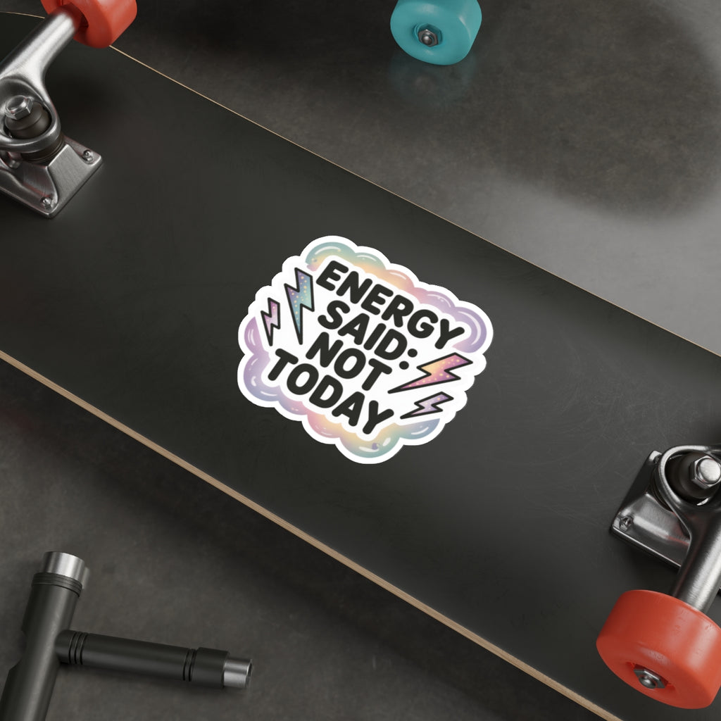 Vibrant Die-Cut Stickers - "Energy Said: Not Today"