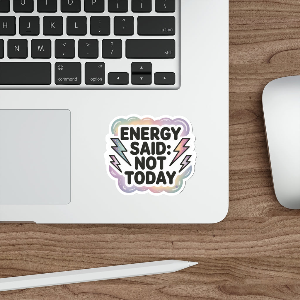 Vibrant Die-Cut Stickers - "Energy Said: Not Today"