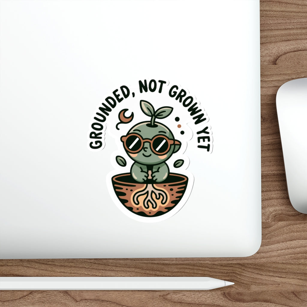 Grounded Plant Die-Cut Stickers - Perfect for Garden Lovers and Plant Enthusiasts - "Grounded, Not Grown Yet"