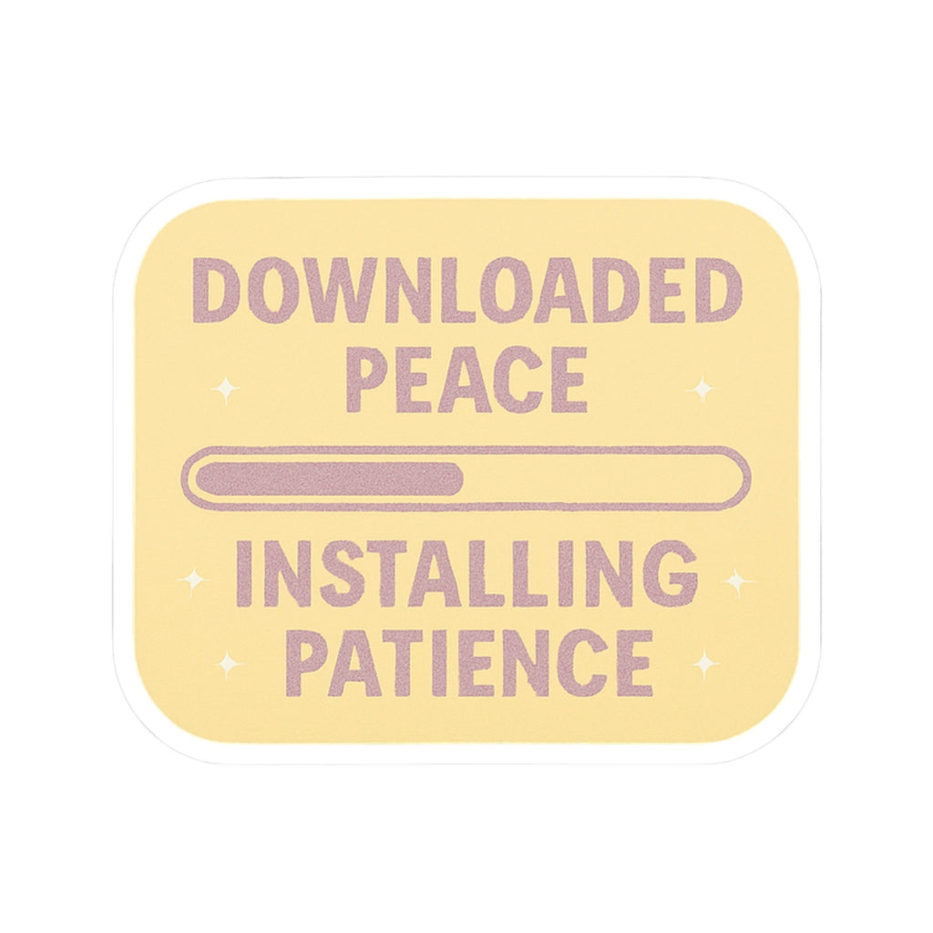 Inspirational Kiss-Cut Stickers - 'Downloaded Peace, Installing Patience'