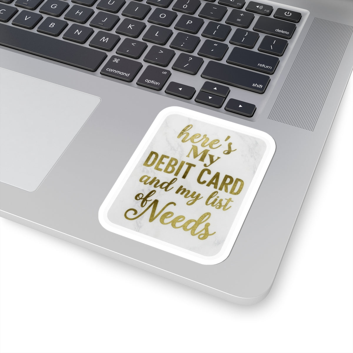 Custom Kiss-Cut Stickers - "Here's My Debit Card and My List of Needs"