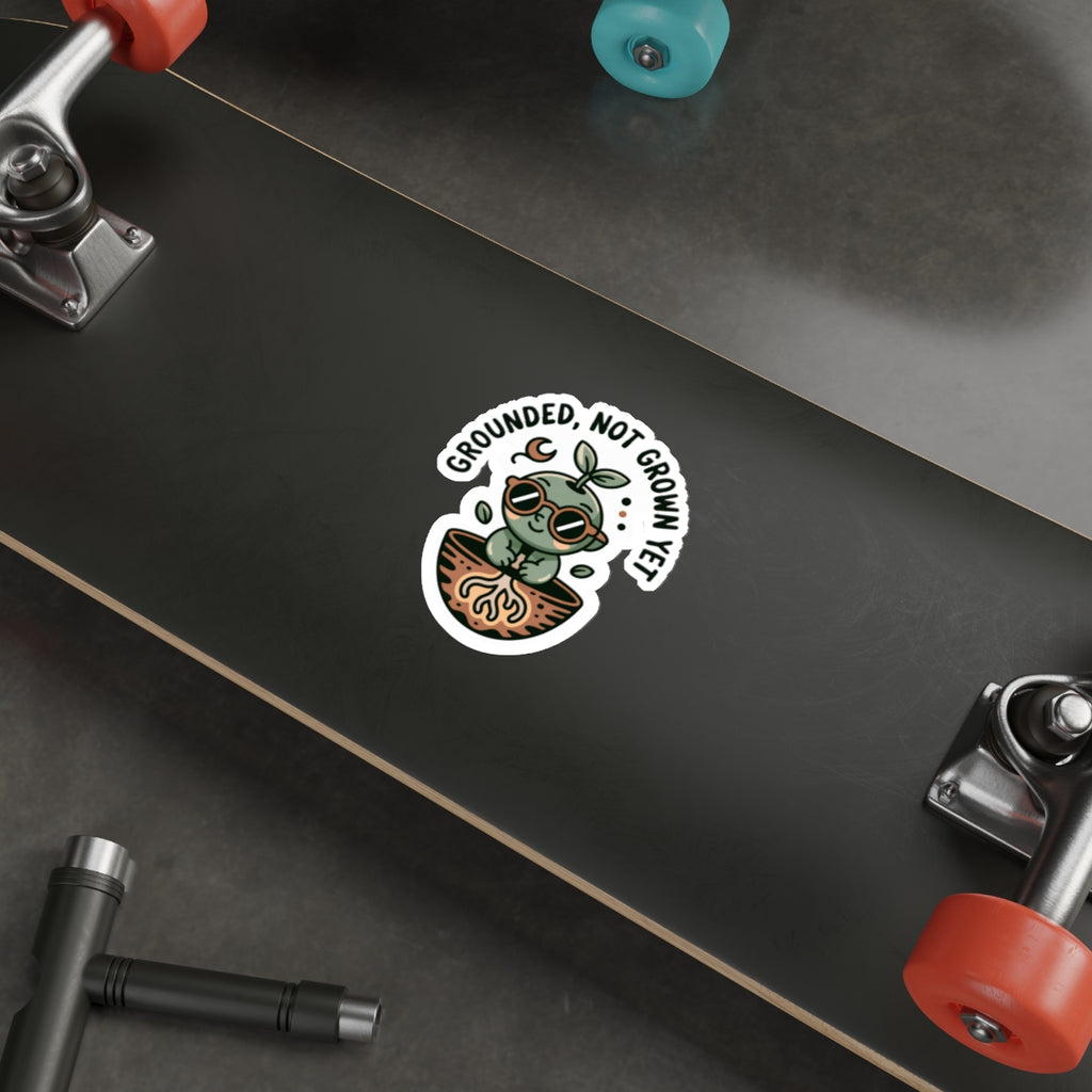 Grounded Plant Die-Cut Stickers - Perfect for Garden Lovers and Plant Enthusiasts - "Grounded, Not Grown Yet"