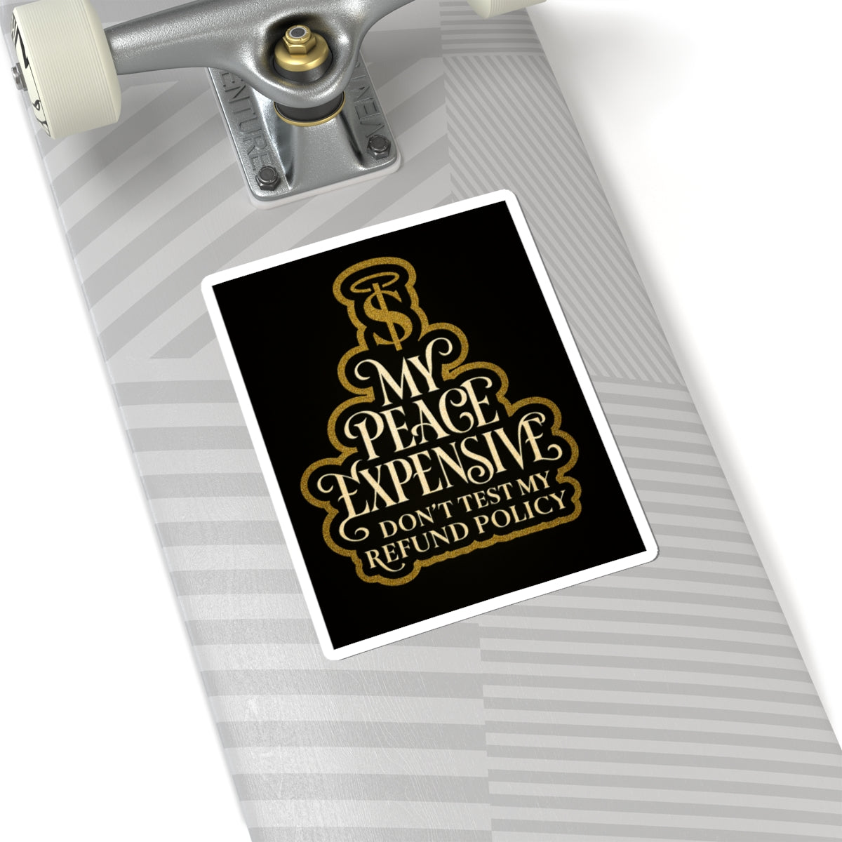 Premium Kiss-Cut Stickers - My Peace Expensive - Don't Test My Refund Policy