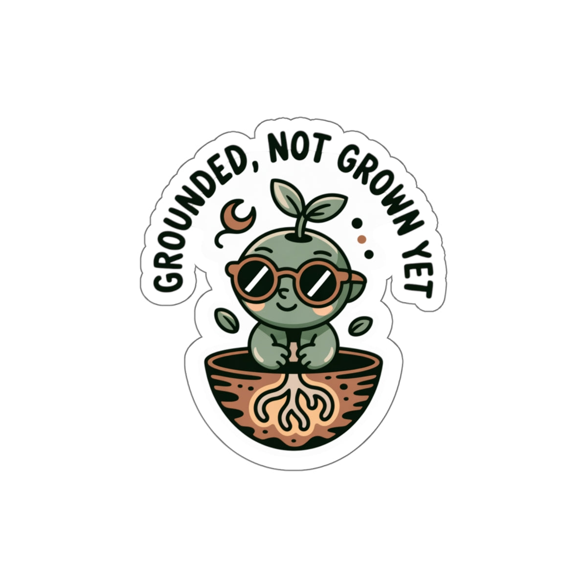 Grounded Plant Die-Cut Stickers - Perfect for Garden Lovers and Plant Enthusiasts - "Grounded, Not Grown Yet"