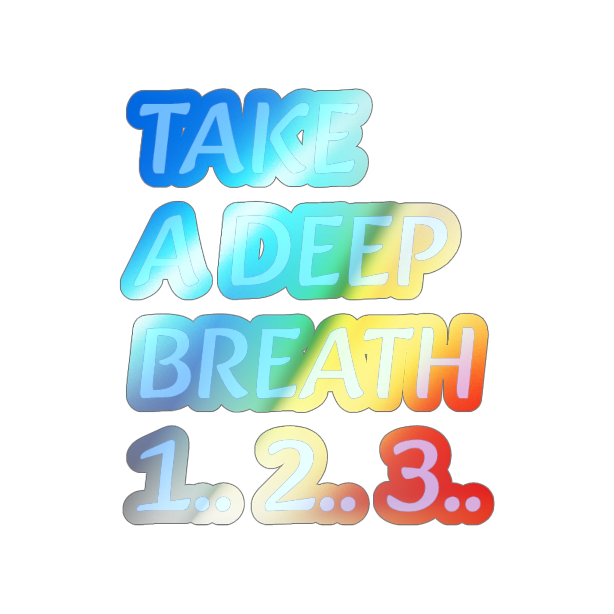Holographic Die-Cut Stickers - Take a Deep Breath, Motivational Decor, Fun Gift for Teens, Skating Gear, Journal or Laptop Decoration