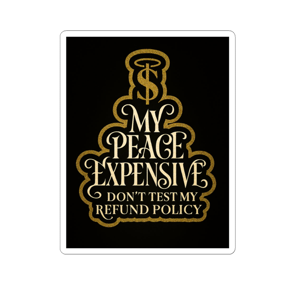 Premium Kiss-Cut Stickers - My Peace Expensive - Don't Test My Refund Policy