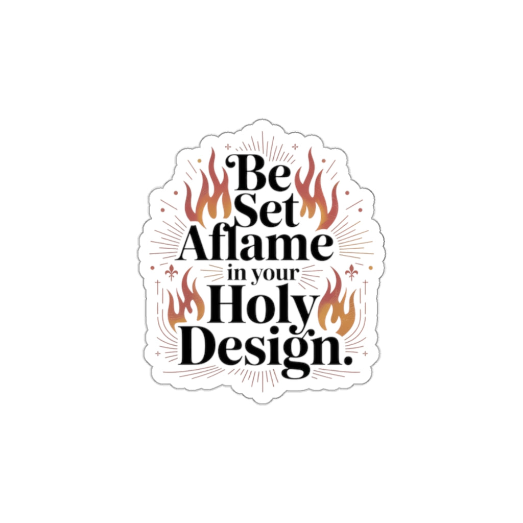Inspirational Die-Cut Stickers - 'Be Set Aflame in your Holy Design'