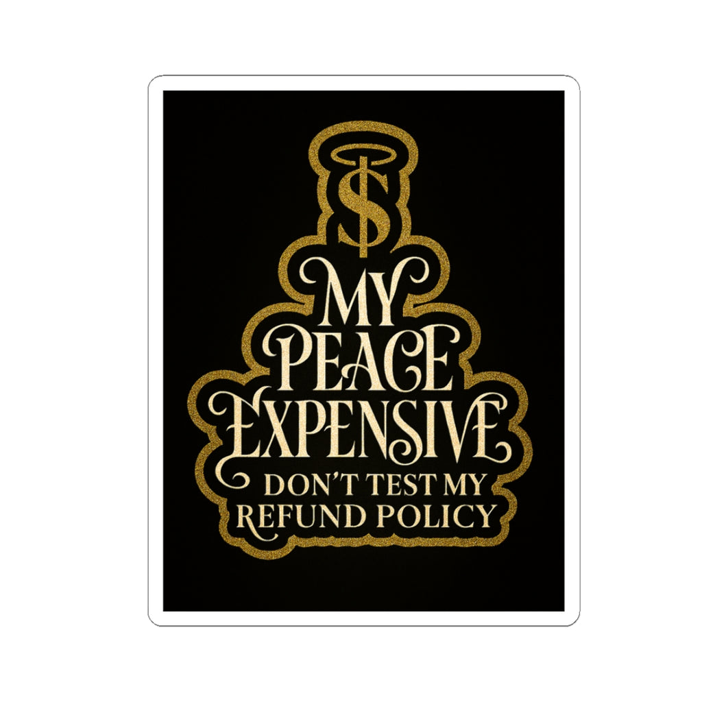Premium Kiss-Cut Stickers - My Peace Expensive - Don't Test My Refund Policy