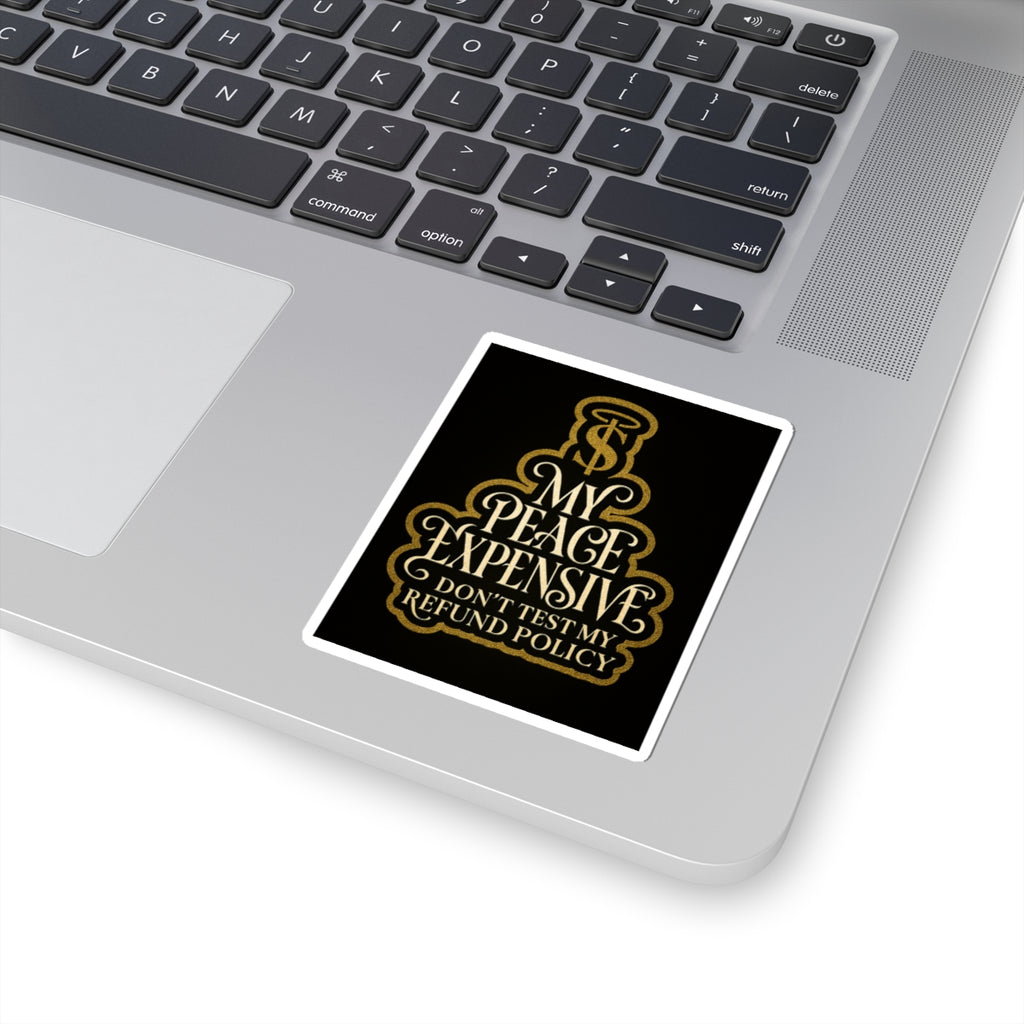 Premium Kiss-Cut Stickers - My Peace Expensive - Don't Test My Refund Policy