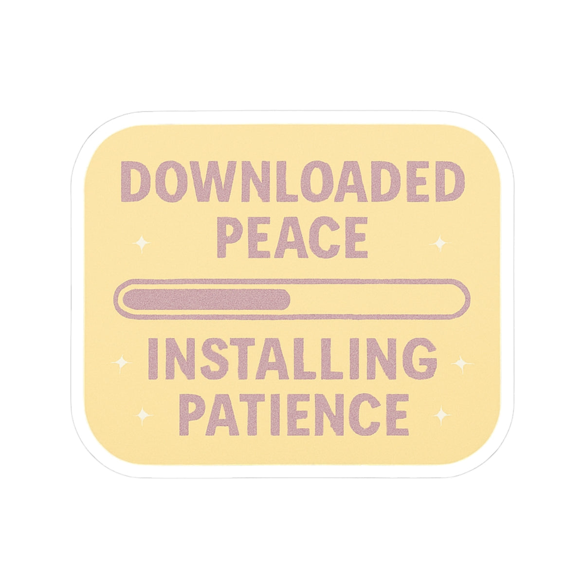 Inspirational Kiss-Cut Stickers - 'Downloaded Peace, Installing Patience'