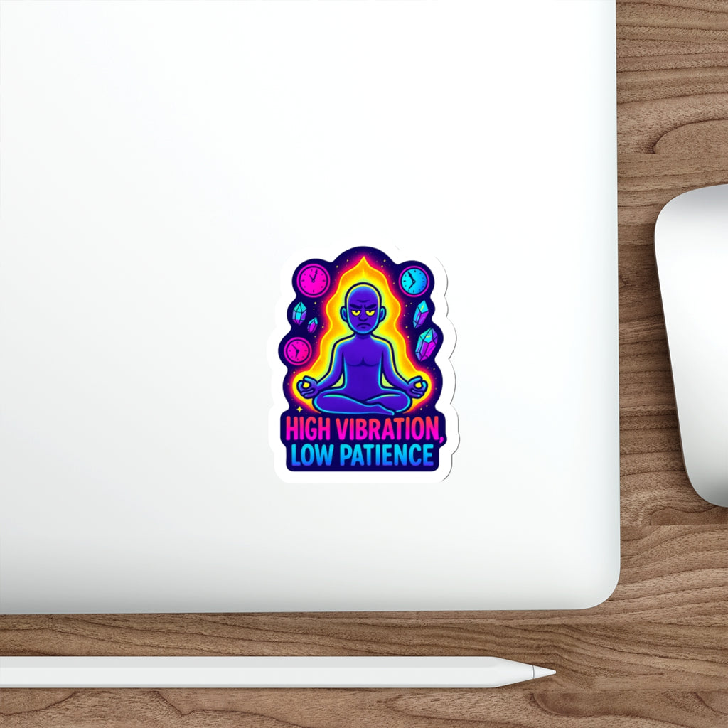 High Vibration, Low Patience Die-Cut Stickers - Vibrant Meditative Art for Creative Expression