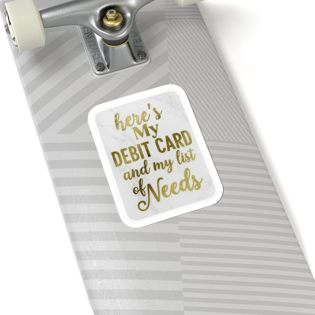 Custom Kiss-Cut Stickers - "Here's My Debit Card and My List of Needs"