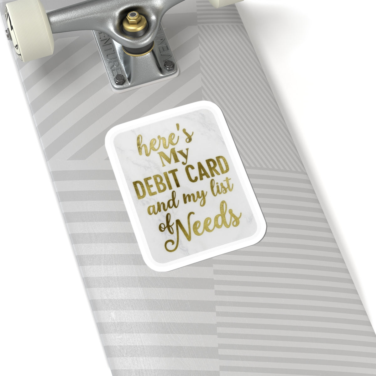 Custom Kiss-Cut Stickers - "Here's My Debit Card and My List of Needs"